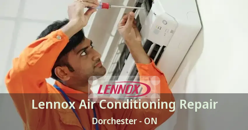 Lennox Air Conditioning Repair Dorchester - ON