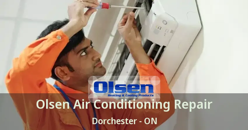 Olsen Air Conditioning Repair Dorchester - ON