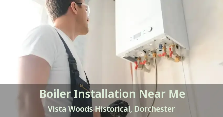Boiler Installation Near Me Vista Woods Historical, Dorchester - ON
