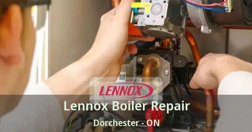 Lennox Boiler Repair Dorchester - ON
