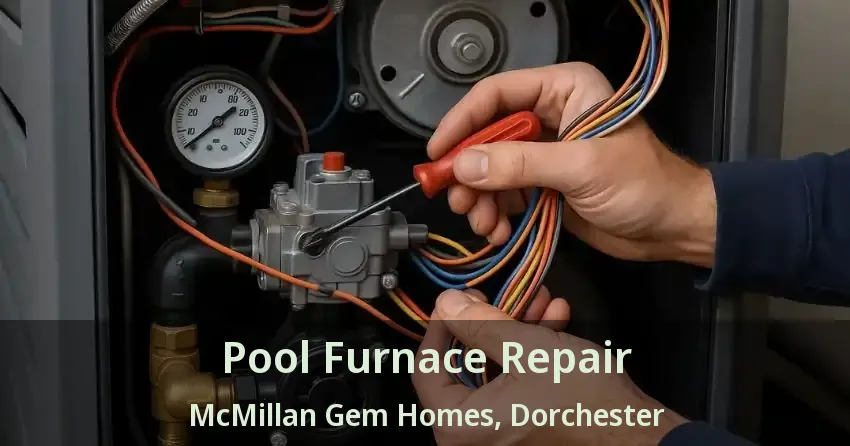 Pool Furnace Repair McMillan Gem Homes, Dorchester - ON