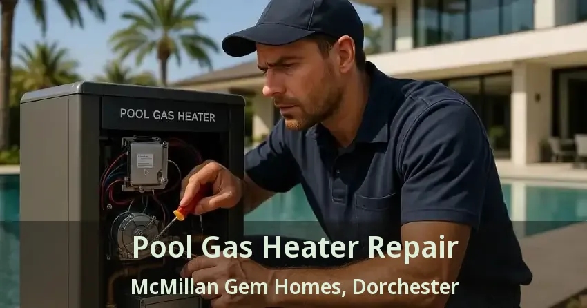 Pool Gas Heater Repair McMillan Gem Homes, Dorchester - ON