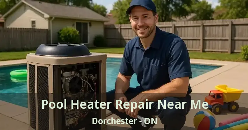 Pool Heater Repair Near Me Dorchester - ON